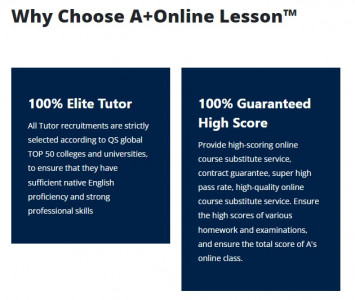 A+ Online Courses™ has a total of 1,000+ elite Tutor teams in various majors that can complete the entire, several weeks or one week of online courses for you, including all assignments, Essays, Projects, Quiz, Exam, Reports, etc. after class. We guarantee that you can directly interact with Tutor in real time, guarantee 90/100 points, and 100% punctuality. High quality service, reasonable price, satisfactory payment.